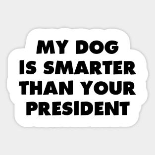 My Dog is Smarter than Your President Sticker